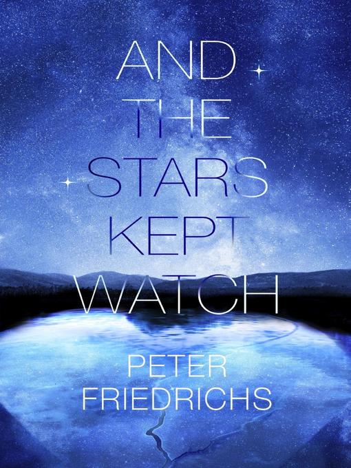Title details for And the Stars Kept Watch by Peter Friedrichs - Available